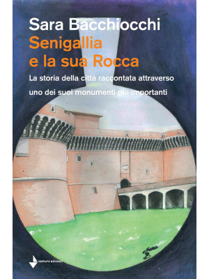 Senigallia e la sua Rocca. ...