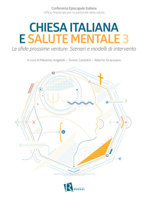 Chiesa italiana e salute mentale. Vol. 3: Le sfide prossime venture. Scenari e modelli di intervento