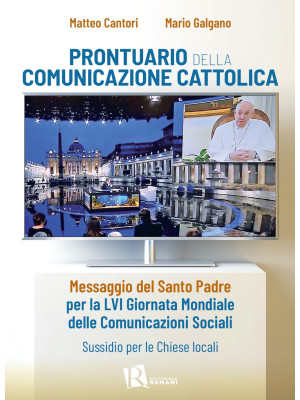 Prontuario della comunicazione cattolica. Messaggio del Santo Padre per la LVI Giornata Mondiale delle Comunicazioni Sociali. Sussidio per le Chiese locali