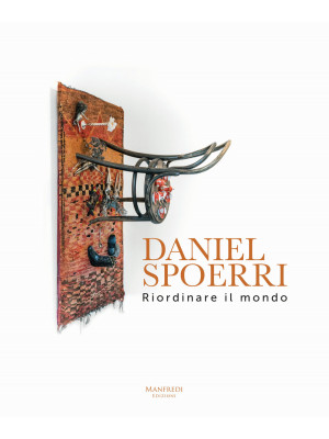 Daniel Spoerri. Riordinare ...