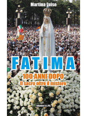 Fatima 100 anni dopo. Il sa...