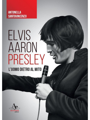 Elvis Aaron Presley. L'uomo...