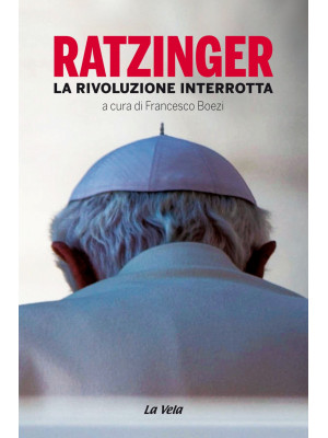 Ratzinger. La rivoluzione i...