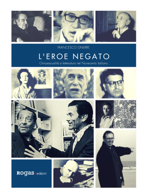 L'eroe negato. Omosessualità e letteratura nel Novecento italiano