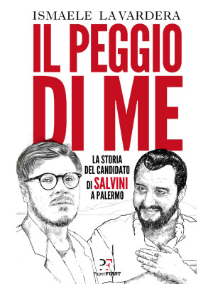 Il peggio di me. La storia del candidato di Salvini a Palermo