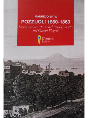 Pozzuoli 1860-1863. Storie e controstorie del Risorgimento nei Campi Flegrei
