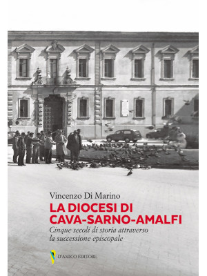 La diocesi di Cava-Sarno-Amalfi. Cinque secoli di storia attraverso la successione episcopale