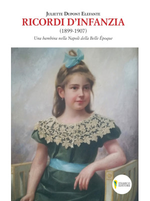 Ricordi d'infanzia 1899-1907. Una bambina nella Napoli della Bella Époque