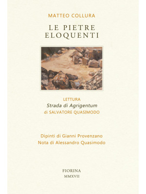 Le pietre eloquenti. Lettura «Strada di Agrigentum» di Salvatore Quasimodo. Ediz. limitata