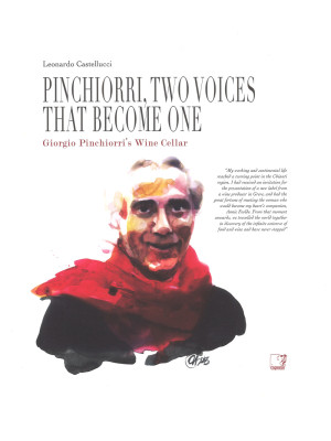 Pinchiorri, two voices that become one. Annie Féolde's Kitchen. Giorgio Pinchiorri's wine cellar. Ediz. illustrata