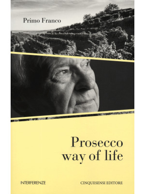 Prosecco way of life. Ediz. italiana
