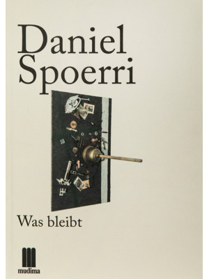 Daniel Spoerri. Was bleibt