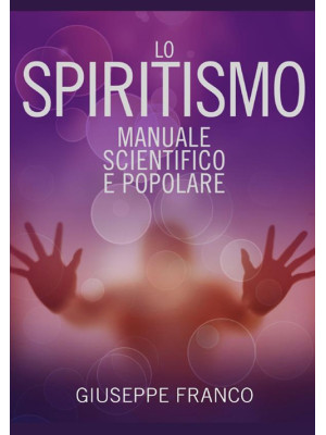 Lo spiritismo. Manuale scie...
