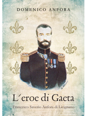 L'eroe di Gaeta. Francesco ...