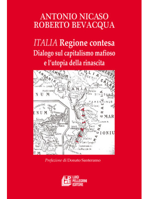 Italia. Regione contesa. Dialogo sul capitalismo mafioso e l'utopia della rinascita