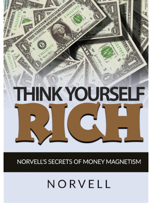 Think yourself rich. Norvel...