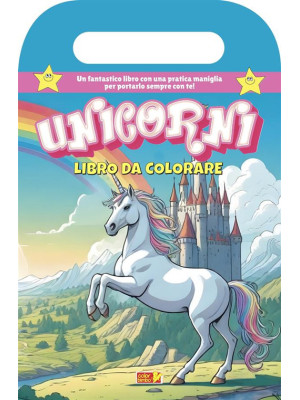 Unicorni. Ediz. illustrata