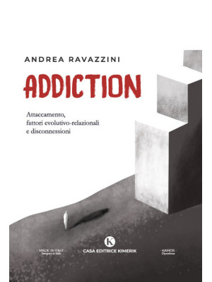 Addiction. Attaccamento, fattori evolutivo-relazionali e disconnessioni