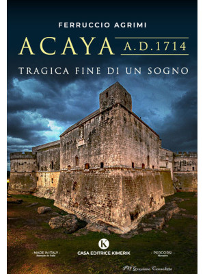 Acaya A.D. 1714. Tragica fine di un sogno