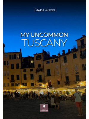 My uncommon Tuscany