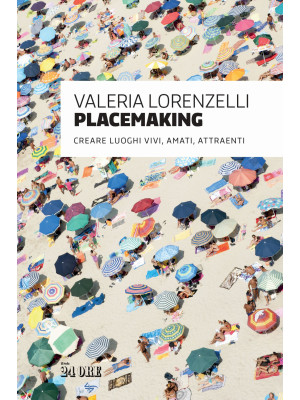 Placemaking. Creare luoghi ...