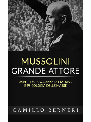 Mussolini grande attore. Sc...