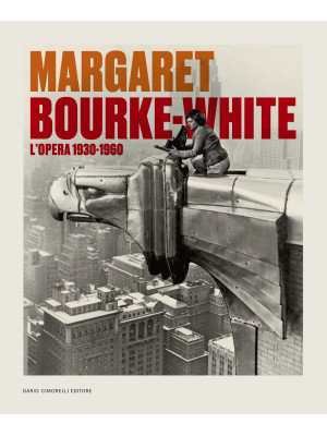Margaret Bourke-White. L'op...