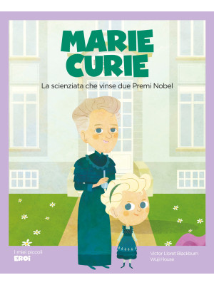Marie Curie. La scienziata ...
