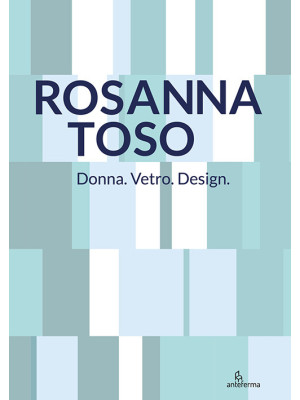 Rosanna Toso. Donna. Vetro....