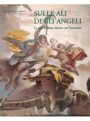Sulle ali degli angeli. Le arti a Busto Arsizio nel Settecento