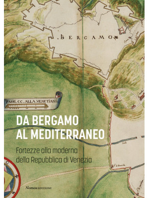 Da Bergamo al Mediterraneo. Fortezze alla moderna della Repubblica di Venezia
