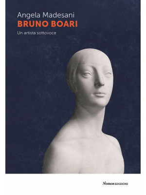 Bruno Boari. Un artista sottovoce