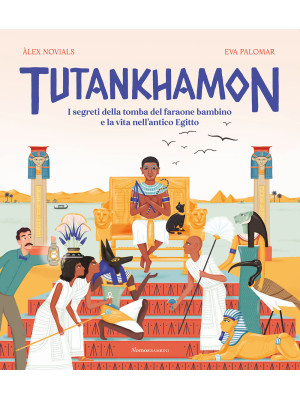 Tutankhamon. I segreti della tomba del faraone bambino e la vita nell'antico Egitto