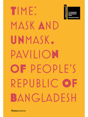 Time. Mask and unmask. Pavilion of people's republic of Bangladesh. 59ª Biennale di Venezia