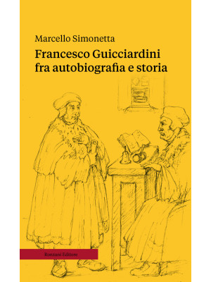 Francesco Guicciardini fra autobiografia e storia. Ediz. ampliata