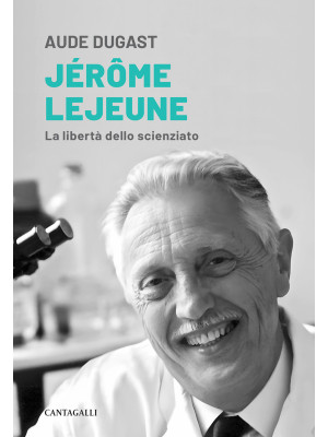 Jérôme Lejeune. La libertà ...