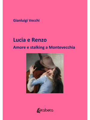 Lucia e Renzo. Amore e stal...