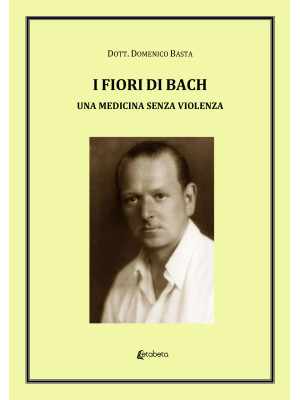 I fiori di Bach. Una medici...