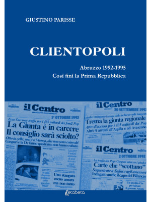 Clientopoli. Abruzzo 1992-1...