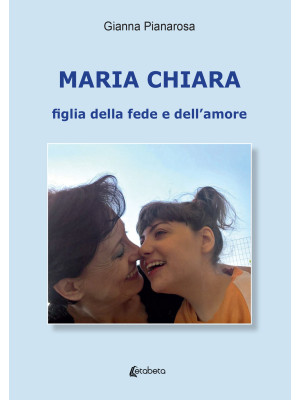 Maria Chiara. Figlia della ...
