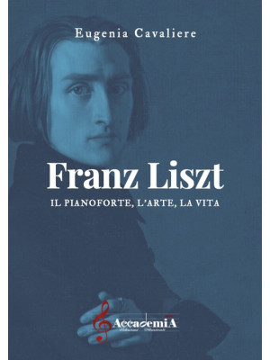 Franz Liszt. Il pianoforte,...