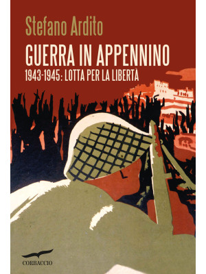 Guerra in Appennino. 1943-1...