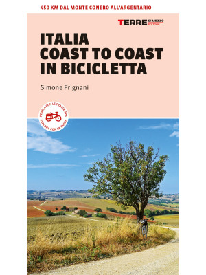 Italia coast to coast in bicicletta. 450 km dal monte Conero all'Argentario