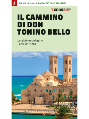 Il cammino di don Tonino Bello. 400 km in Puglia, da Molfetta ad Alessano