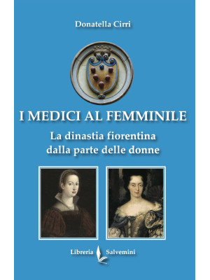 I Medici al femminile. La d...