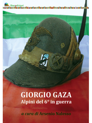 Giorgio Gaza. Alpini del 6°...