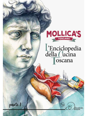 Mollica's Toscana. L'enciclopedia della cucina toscana. Vol. 1
