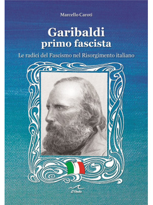 Garibaldi il primo fascista...