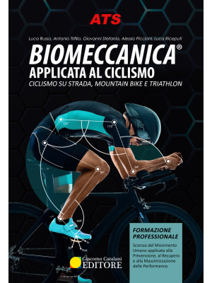 Biomeccanica® Applicata al ciclismo. Ciclismo su strada, mountain bike e triathlon