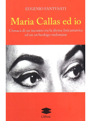 Maria Callas ed io. Cronaca...